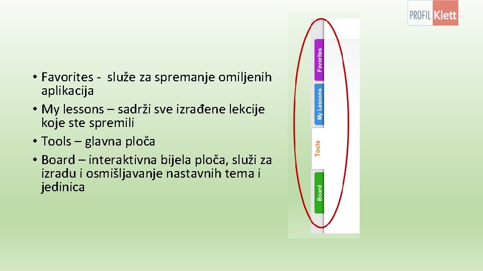  • Favorites - služe za spremanje omiljenih aplikacija • My lessons – sadrži