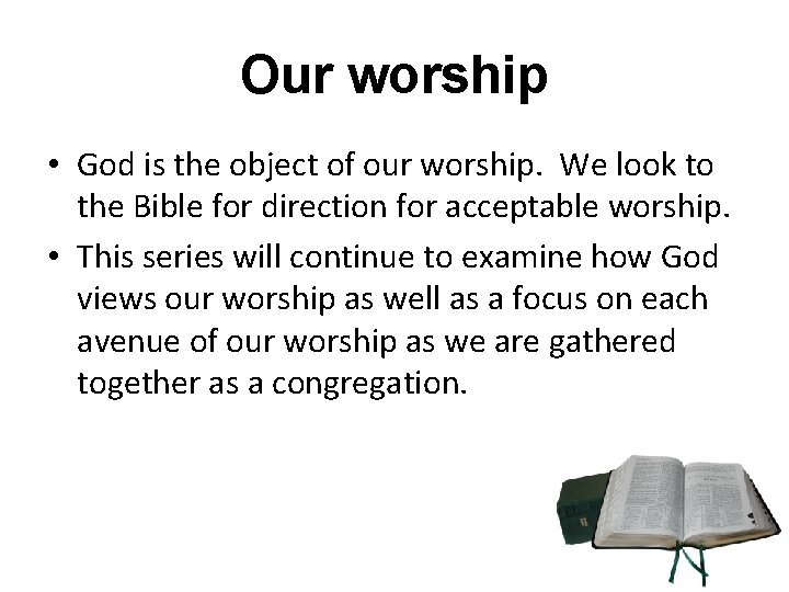 Our worship • God is the object of our worship. We look to the