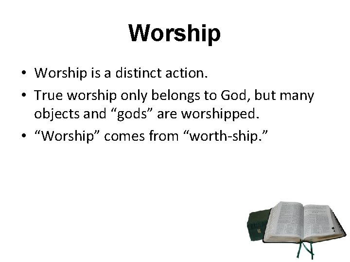 Worship • Worship is a distinct action. • True worship only belongs to God,