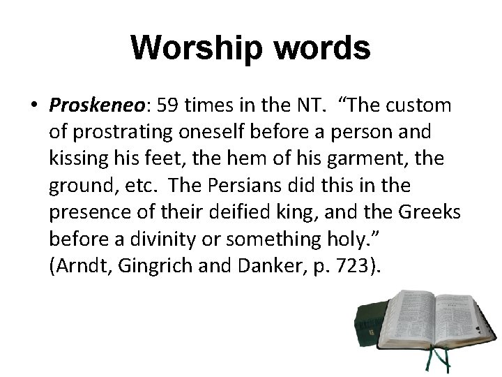 Worship words • Proskeneo: 59 times in the NT. “The custom of prostrating oneself