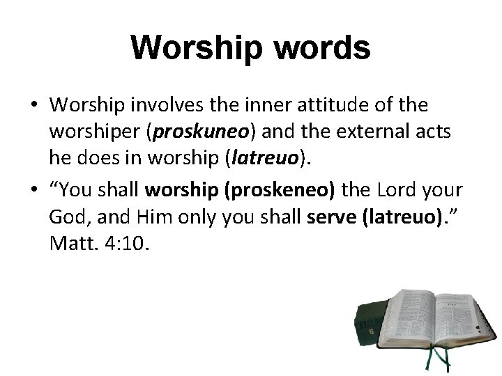 Worship words • Worship involves the inner attitude of the worshiper (proskuneo) and the