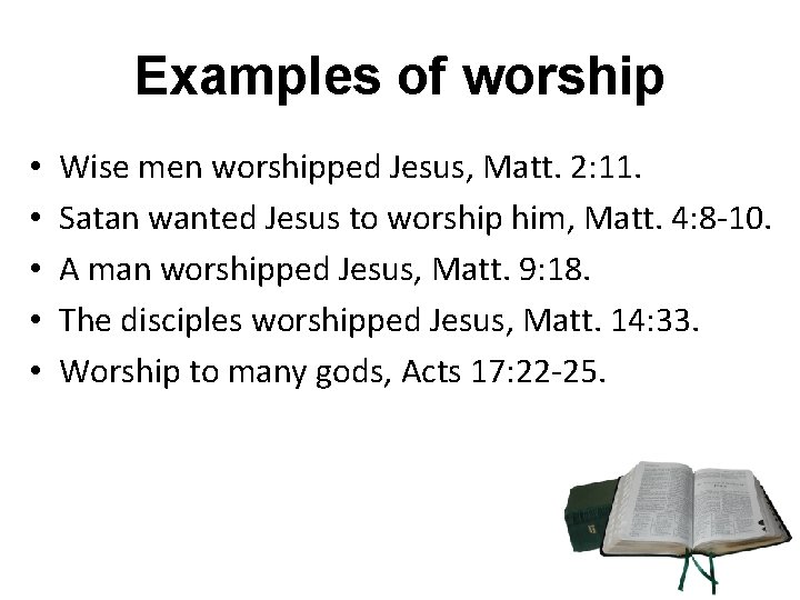 Examples of worship • • • Wise men worshipped Jesus, Matt. 2: 11. Satan