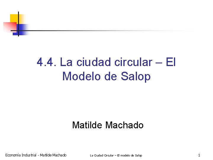 4. 4. La ciudad circular – El Modelo de Salop Matilde Machado Economía Industrial