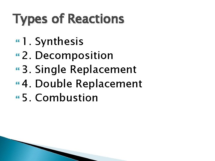 Types of Reactions 1. 2. 3. 4. 5. Synthesis Decomposition Single Replacement Double Replacement