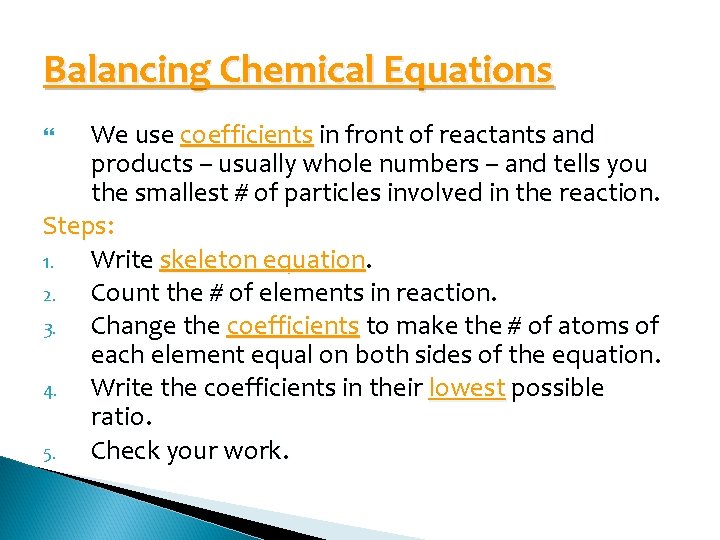Balancing Chemical Equations We use coefficients in front of reactants and products – usually