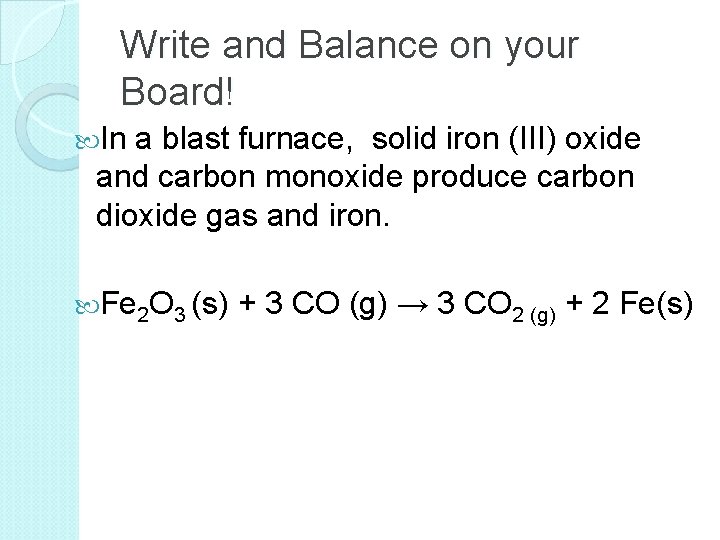 Write and Balance on your Board! In a blast furnace, solid iron (III) oxide