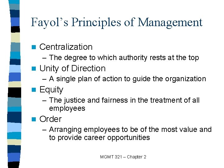 Fayol’s Principles of Management n Centralization – The degree to which authority rests at