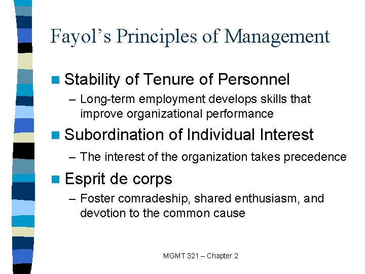 Fayol’s Principles of Management n Stability of Tenure of Personnel – Long-term employment develops