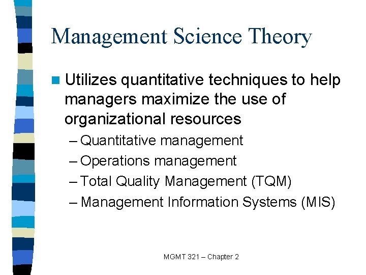 Management Science Theory n Utilizes quantitative techniques to help managers maximize the use of