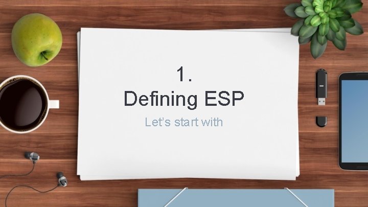 1. Defining ESP Let’s start with 