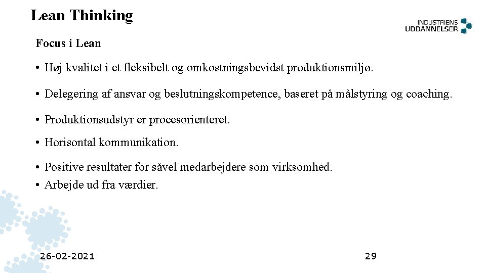 Lean Thinking Focus i Lean • Høj kvalitet i et fleksibelt og omkostningsbevidst produktionsmiljø. Lean Thinking Focus i Lean • Høj kvalitet i et fleksibelt og omkostningsbevidst produktionsmiljø.