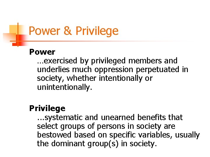 Power & Privilege Power …exercised by privileged members and underlies much oppression perpetuated in