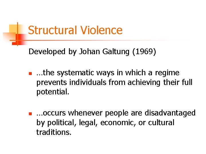 Structural Violence Developed by Johan Galtung (1969) n n …the systematic ways in which