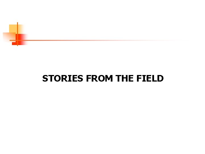 STORIES FROM THE FIELD 