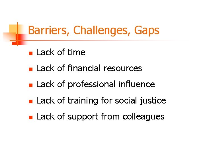 Barriers, Challenges, Gaps n Lack of time n Lack of financial resources n Lack
