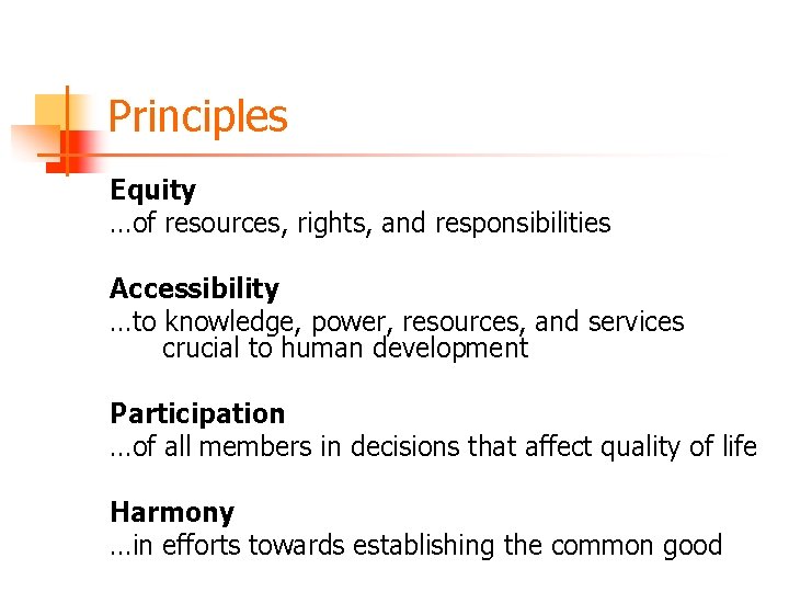 Principles Equity …of resources, rights, and responsibilities Accessibility …to knowledge, power, resources, and services