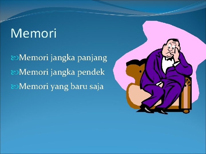 Memori jangka panjang Memori jangka pendek Memori yang baru saja 