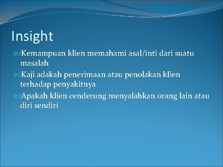 Insight Kemampuan klien memahami asal/inti dari suatu masalah Kaji adakah penerimaan atau penolakan klien