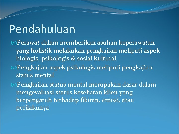 Pendahuluan Perawat dalam memberikan asuhan keperawatan yang holistik melakukan pengkajian meliputi aspek biologis, psikologis