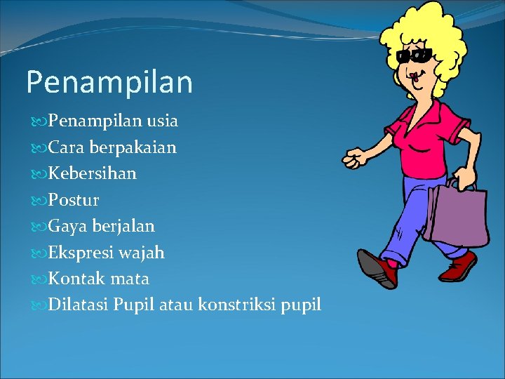 Penampilan usia Cara berpakaian Kebersihan Postur Gaya berjalan Ekspresi wajah Kontak mata Dilatasi Pupil