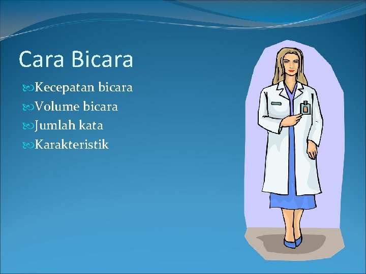 Cara Bicara Kecepatan bicara Volume bicara Jumlah kata Karakteristik 