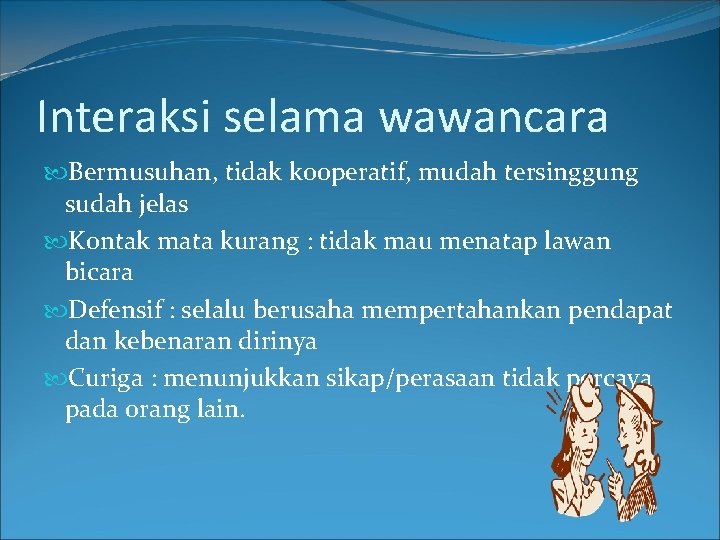 Interaksi selama wawancara Bermusuhan, tidak kooperatif, mudah tersinggung sudah jelas Kontak mata kurang :