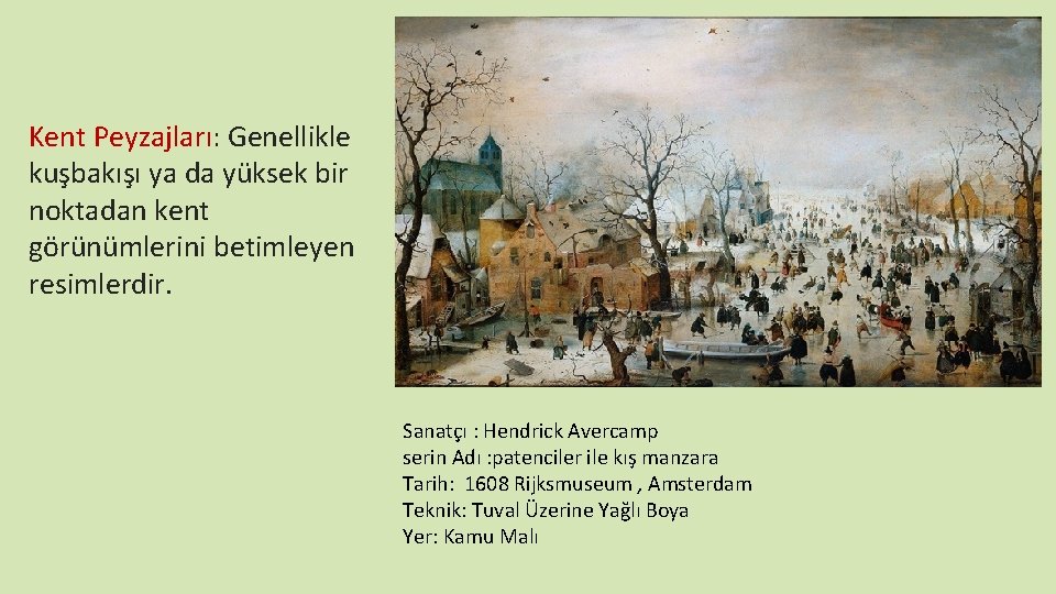 Kent Peyzajları: Genellikle kuşbakışı ya da yüksek bir noktadan kent görünümlerini betimleyen resimlerdir. Sanatçı