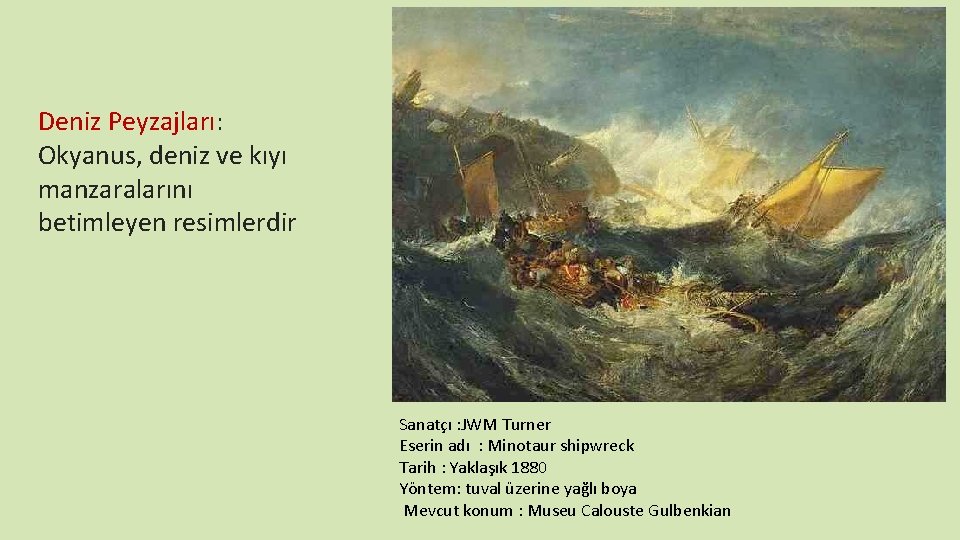 Deniz Peyzajları: Okyanus, deniz ve kıyı manzaralarını betimleyen resimlerdir Sanatçı : JWM Turner Eserin