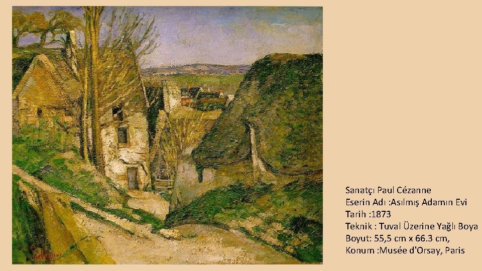 Sanatçı Paul Cézanne Eserin Adı : Asılmış Adamın Evi Tarih : 1873 Teknik :