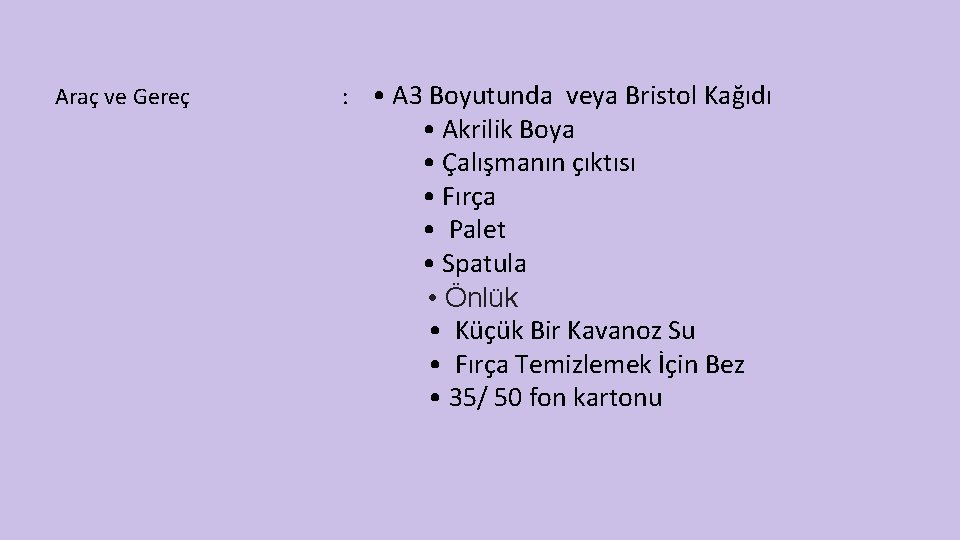  Araç ve Gereç : • A 3 Boyutunda veya Bristol Kağıdı • Akrilik