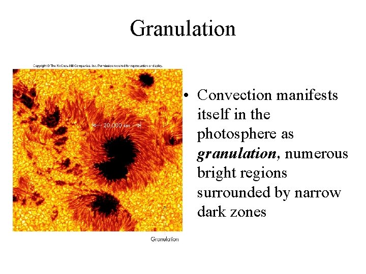 Granulation • Convection manifests itself in the photosphere as granulation, numerous bright regions surrounded