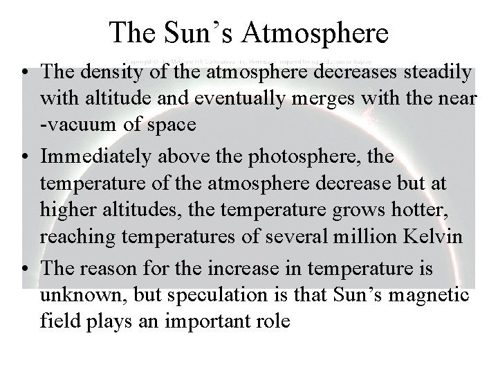 The Sun’s Atmosphere • The density of the atmosphere decreases steadily with altitude and