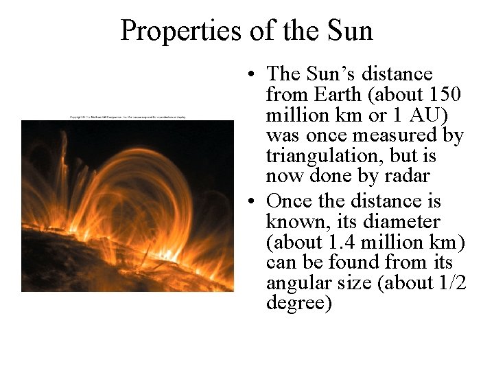 Properties of the Sun • The Sun’s distance from Earth (about 150 million km