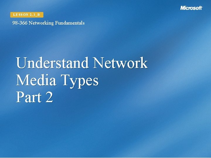 LESSON 2. 3_B 98 -366 Networking Fundamentals Understand Network Media Types Part 2 