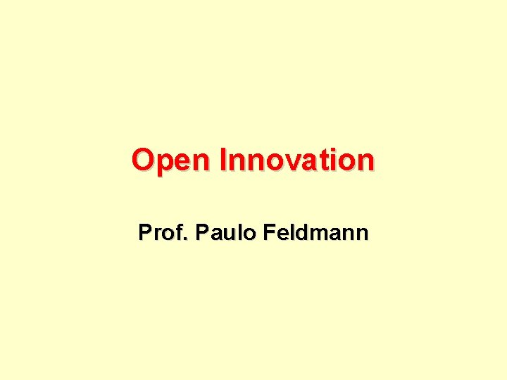 Open Innovation Prof. Paulo Feldmann 