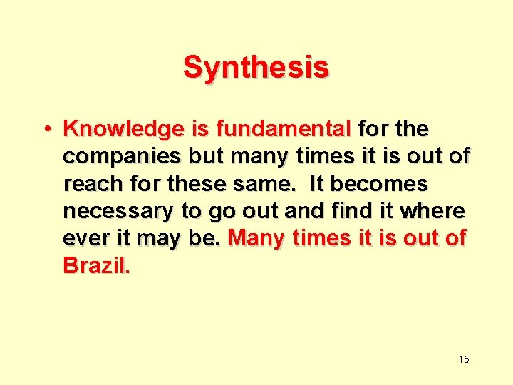 Synthesis • Knowledge is fundamental for the companies but many times it is out