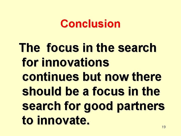 Conclusion The focus in the search for innovations continues but now there should be