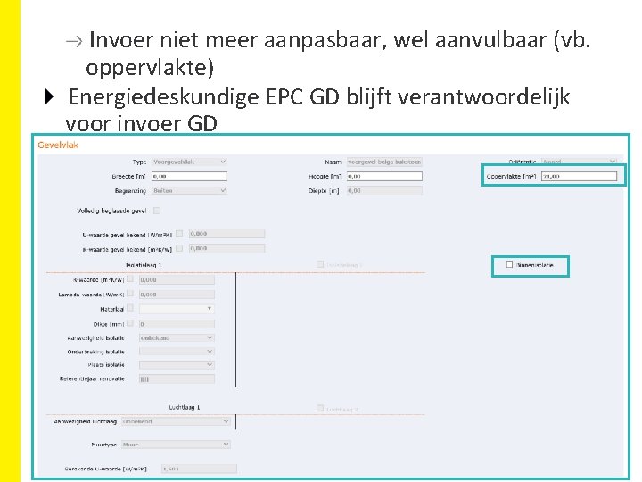 Invoer niet meer aanpasbaar, wel aanvulbaar (vb. oppervlakte) Energiedeskundige EPC GD blijft verantwoordelijk voor Invoer niet meer aanpasbaar, wel aanvulbaar (vb. oppervlakte) Energiedeskundige EPC GD blijft verantwoordelijk voor