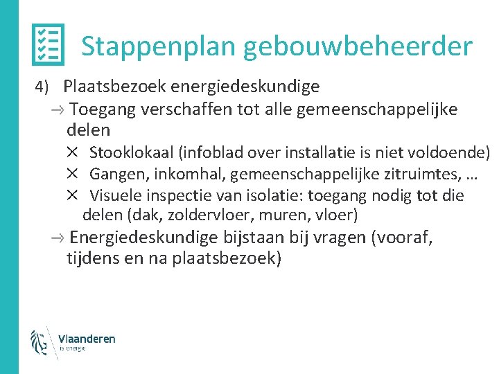 Stappenplan gebouwbeheerder 4) Plaatsbezoek energiedeskundige Toegang verschaffen tot alle gemeenschappelijke delen Stooklokaal (infoblad over Stappenplan gebouwbeheerder 4) Plaatsbezoek energiedeskundige Toegang verschaffen tot alle gemeenschappelijke delen Stooklokaal (infoblad over