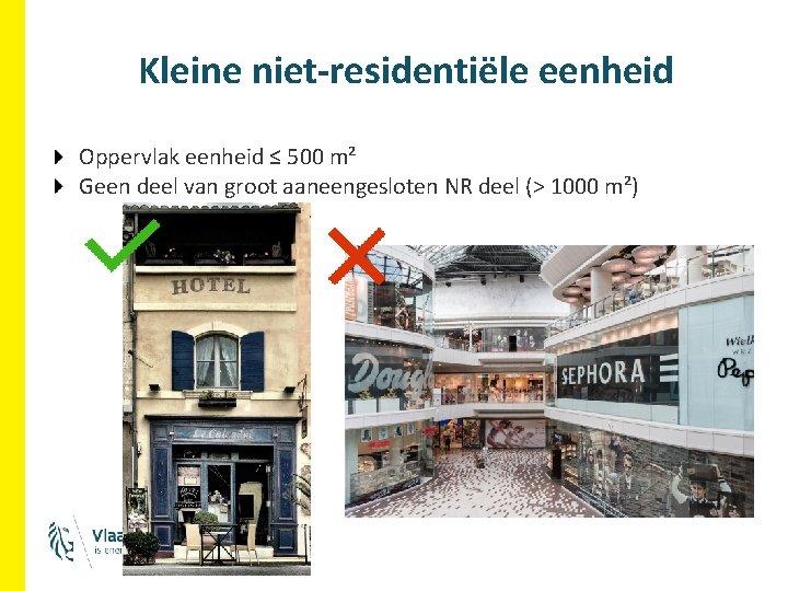 Kleine niet-residentiële eenheid Oppervlak eenheid ≤ 500 m² Geen deel van groot aaneengesloten NR Kleine niet-residentiële eenheid Oppervlak eenheid ≤ 500 m² Geen deel van groot aaneengesloten NR