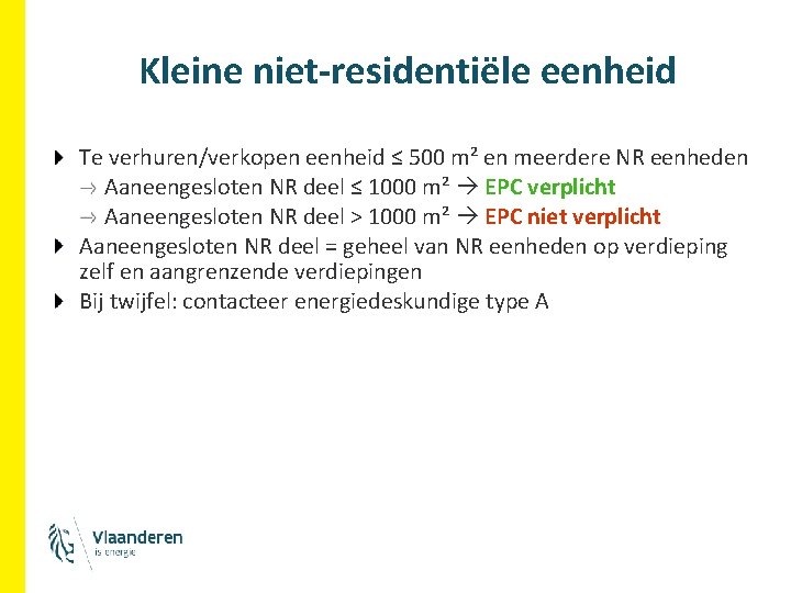 Kleine niet-residentiële eenheid Te verhuren/verkopen eenheid ≤ 500 m² en meerdere NR eenheden Aaneengesloten Kleine niet-residentiële eenheid Te verhuren/verkopen eenheid ≤ 500 m² en meerdere NR eenheden Aaneengesloten