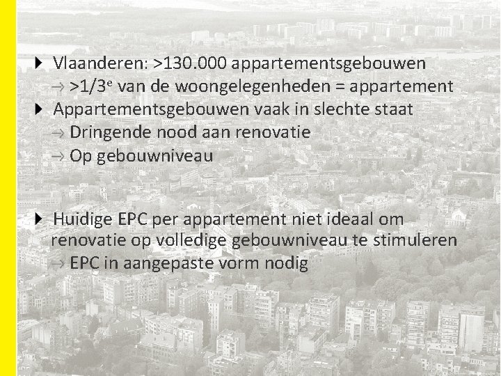 Titel Vlaanderen: >130. 000 appartementsgebouwen >1/3 e van de woongelegenheden = appartement Tekst Appartementsgebouwen Titel Vlaanderen: >130. 000 appartementsgebouwen >1/3 e van de woongelegenheden = appartement Tekst Appartementsgebouwen