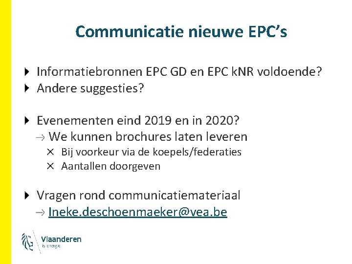Communicatie nieuwe EPC’s Informatiebronnen EPC GD en EPC k. NR voldoende? Andere suggesties? Evenementen Communicatie nieuwe EPC’s Informatiebronnen EPC GD en EPC k. NR voldoende? Andere suggesties? Evenementen