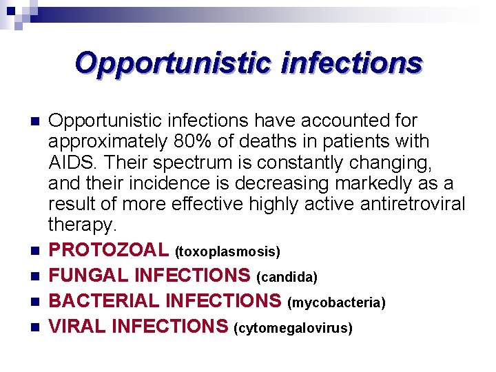 Opportunistic infections n n n Opportunistic infections have accounted for approximately 80% of deaths