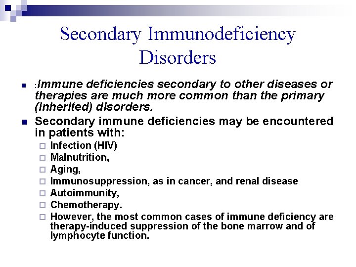 Secondary Immunodeficiency Disorders n n : Immune deficiencies secondary to other diseases or therapies