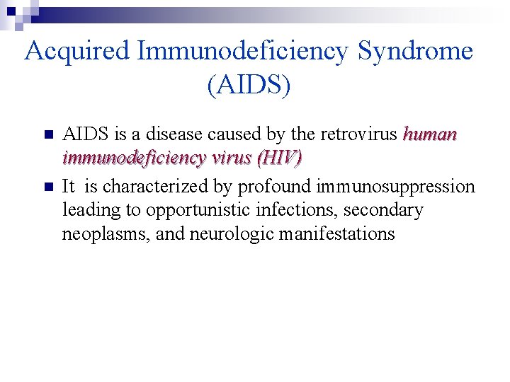 Acquired Immunodeficiency Syndrome (AIDS) n n AIDS is a disease caused by the retrovirus