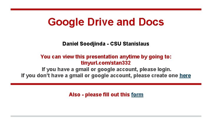 Google Drive and Docs Daniel Soodjinda - CSU Stanislaus You can view this presentation