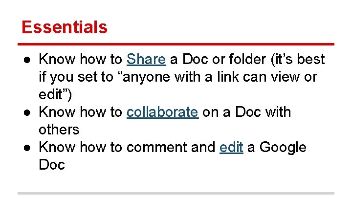 Essentials ● Know how to Share a Doc or folder (it’s best if you