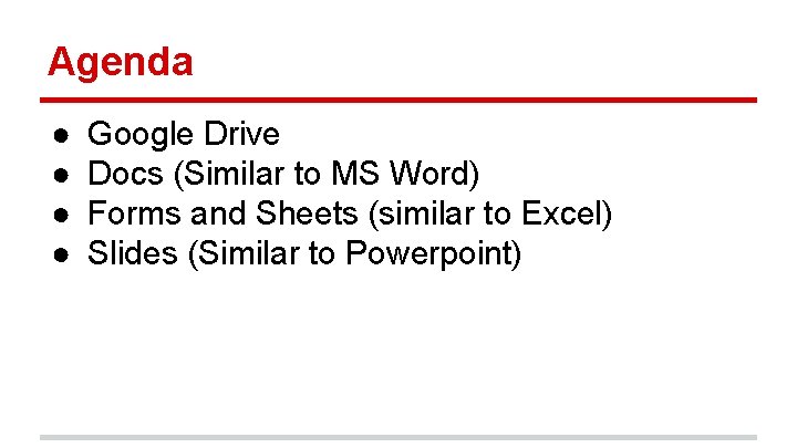 Agenda ● ● Google Drive Docs (Similar to MS Word) Forms and Sheets (similar