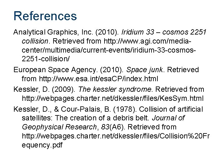 References Analytical Graphics, Inc. (2010). Iridium 33 – cosmos 2251 collision. Retrieved from http: